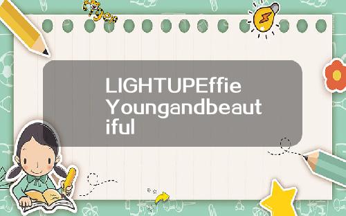 LIGHTUPEffieYoungandbeautiful